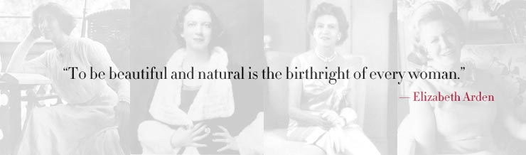 'To be beautiful is the birthright of every woman.' - Elizabeth Arden